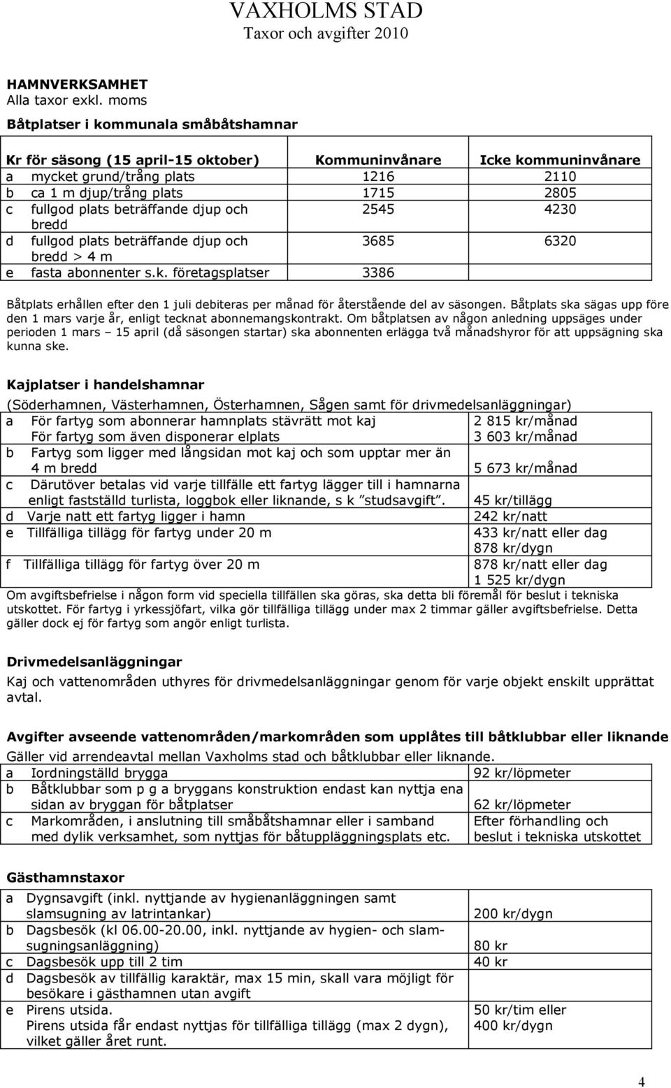 plats beträffande djup och 2545 4230 bredd d fullgod plats beträffande djup och 3685 6320 bredd > 4 m e fasta abonnenter s.k.