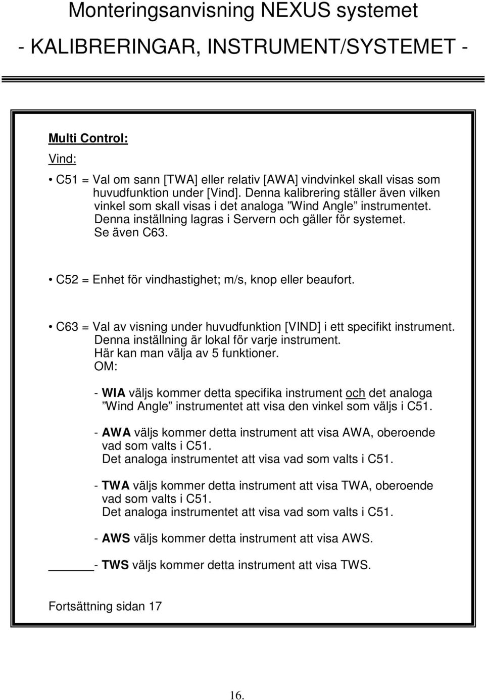 C52 = Enhet för vindhastighet; m/s, knop eller beaufort. C63 = Val av visning under huvudfunktion [VIND] i ett specifikt instrument. Denna inställning är lokal för varje instrument.