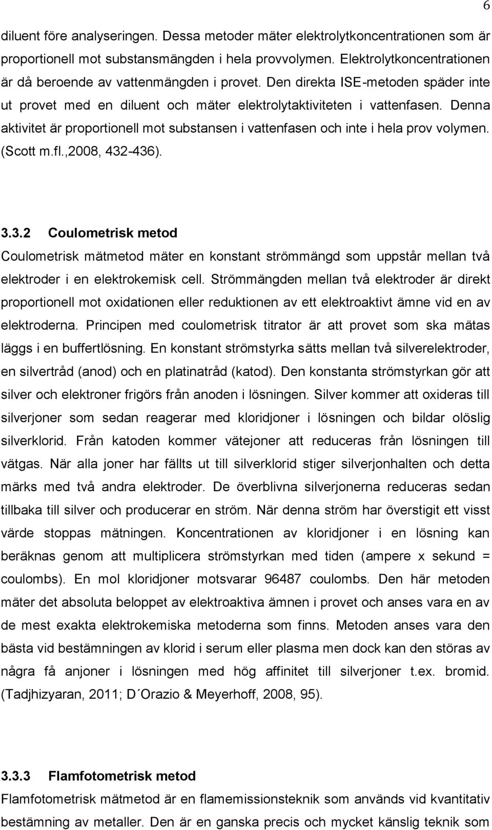 Denna aktivitet är proportionell mot substansen i vattenfasen och inte i hela prov volymen. (Scott m.fl.,2008, 432