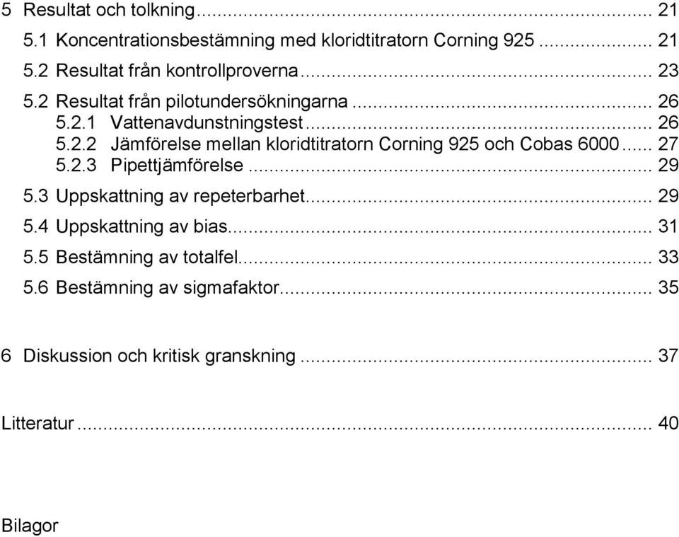 .. 27 5.2.3 Pipettjämförelse... 29 5.3 Uppskattning av repeterbarhet... 29 5.4 Uppskattning av bias... 31 5.