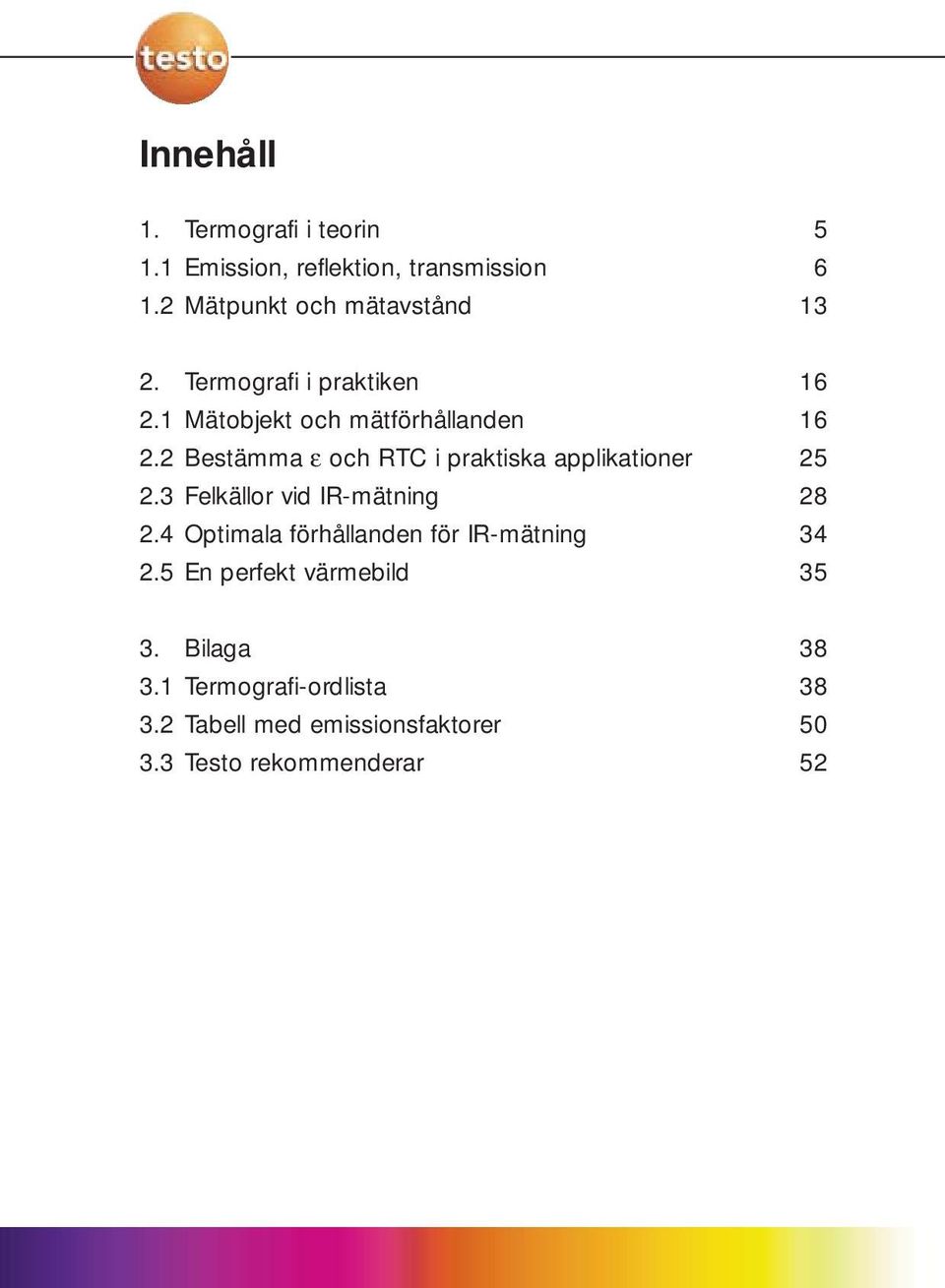 2 Bestämma ε och RTC i praktiska applikationer 25 2.3 Felkällor vid IR-mätning 28 2.