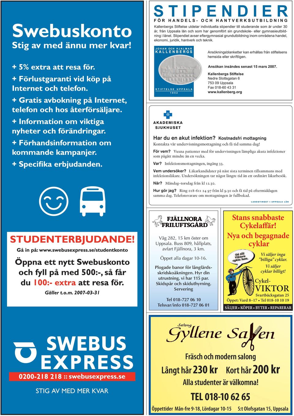 Ansökningsblanketter kan erhållas från stiftelsens hemsida eller skriftligen. Ansökan insändes senast 15 mars 2007. Kallenbergs Stiftelse Nedre Slottsgatan 6 753 09 Uppsala Fax 018-60 43 31 www.