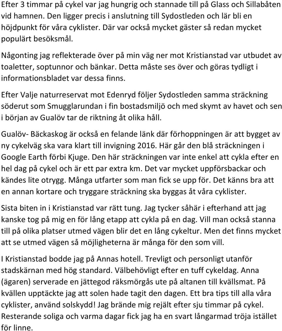 Detta måste ses över och göras tydligt i informationsbladet var dessa finns.