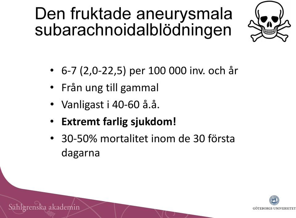 och år Från ung till gammal Vanligast i 40-60 å.å. Extremt farlig sjukdom!