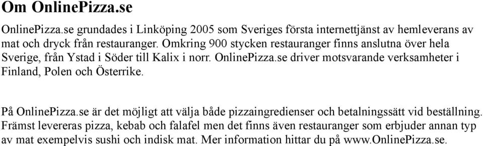 se driver motsvarande verksamheter i Finland, Polen och Österrike. På OnlinePizza.