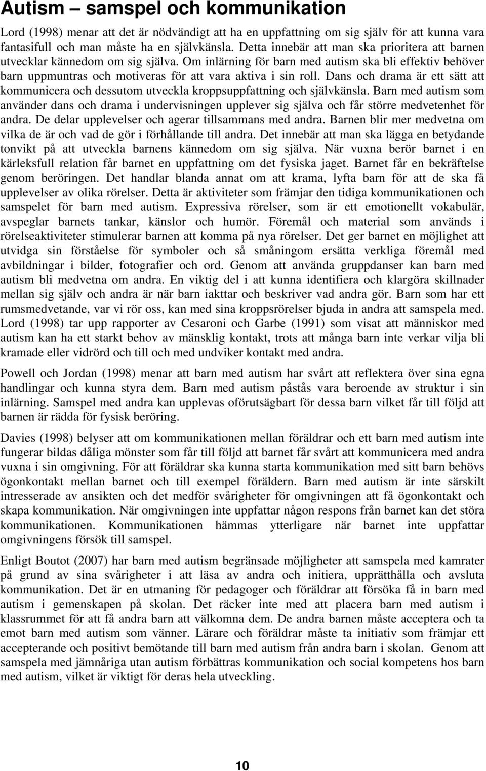 Om inlärning för barn med autism ska bli effektiv behöver barn uppmuntras och motiveras för att vara aktiva i sin roll.