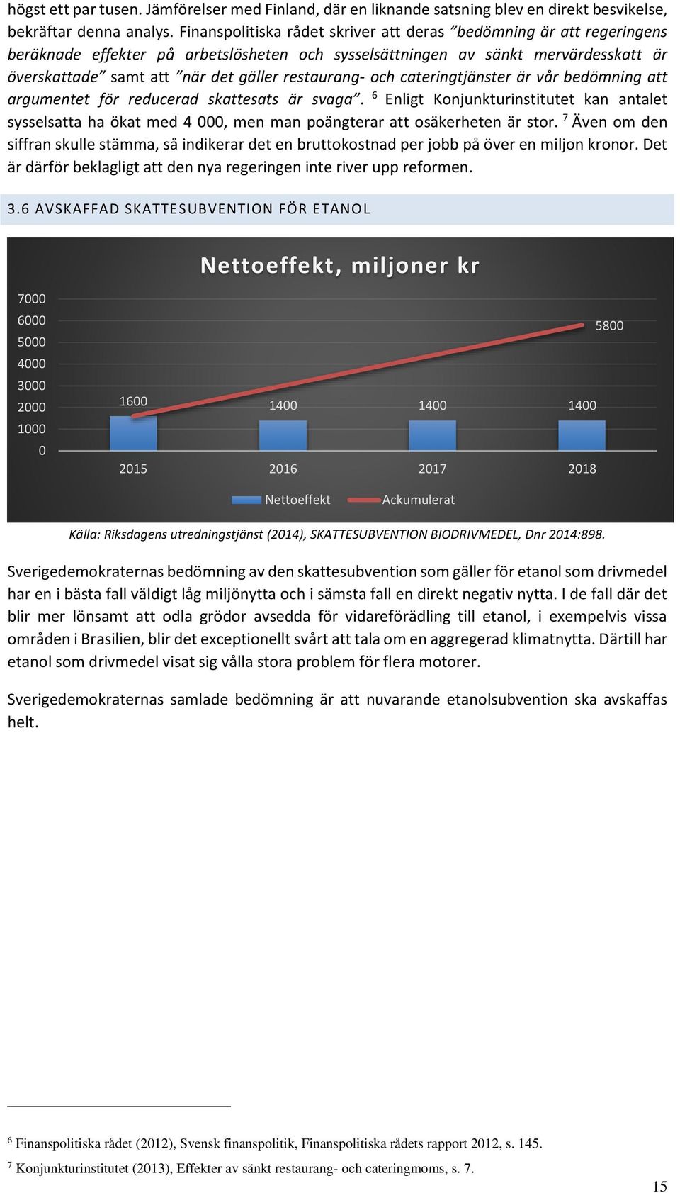 restaurang- och cateringtjänster är vår bedömning att argumentet för reducerad skattesats är svaga.