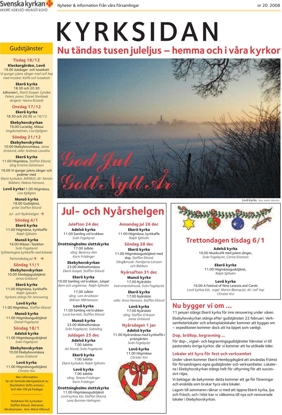 30 Julkonsert, Ekerö Gospel, Cyndee Peters, piano: Daniel Stenbaek dirigent: Hanna Ekstedt Onsdag 17/12 Ekerö kyrka 18.30 och 20.30 se 16/12 Ekebyhovskyrkan 19.