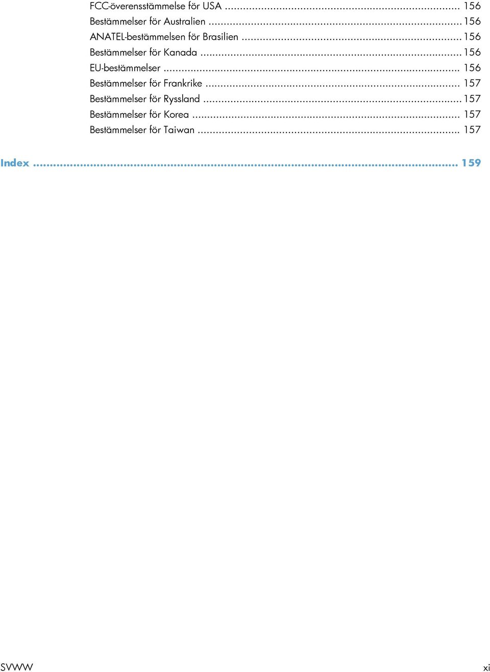 .. 156 EU-bestämmelser... 156 Bestämmelser för Frankrike.