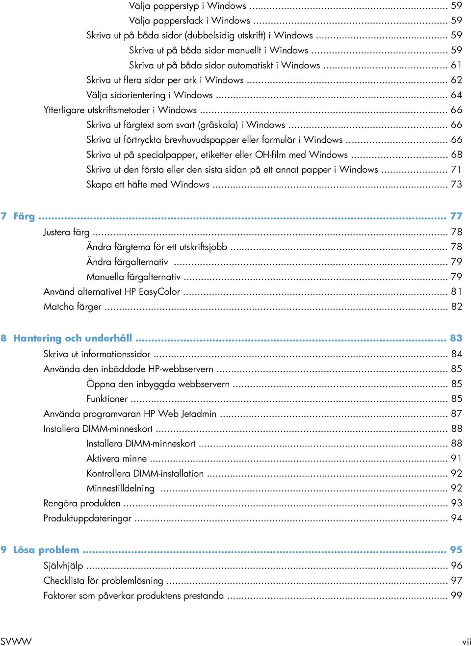 .. 66 Skriva ut färgtext som svart (gråskala) i Windows... 66 Skriva ut förtryckta brevhuvudspapper eller formulär i Windows... 66 Skriva ut på specialpapper, etiketter eller OH-film med Windows.