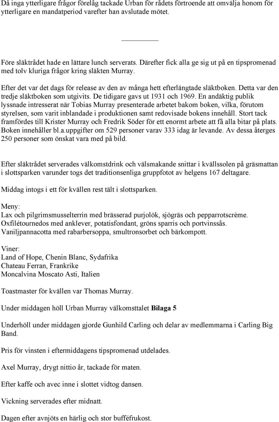 Detta var den tredje släktboken som utgivits. De tidigare gavs ut 1931 och 1969.