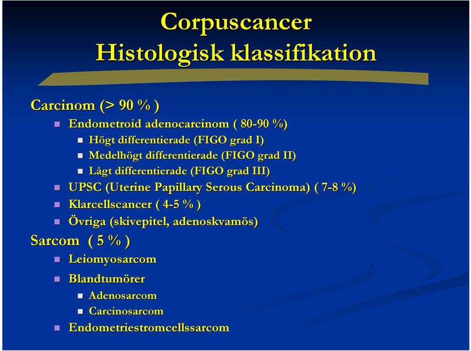 III) UPSC (Uterine Papillary Serous Carcinoma) ( 7-87 8 %) Klarcellscancer ( 4-54 5 % ) Övriga