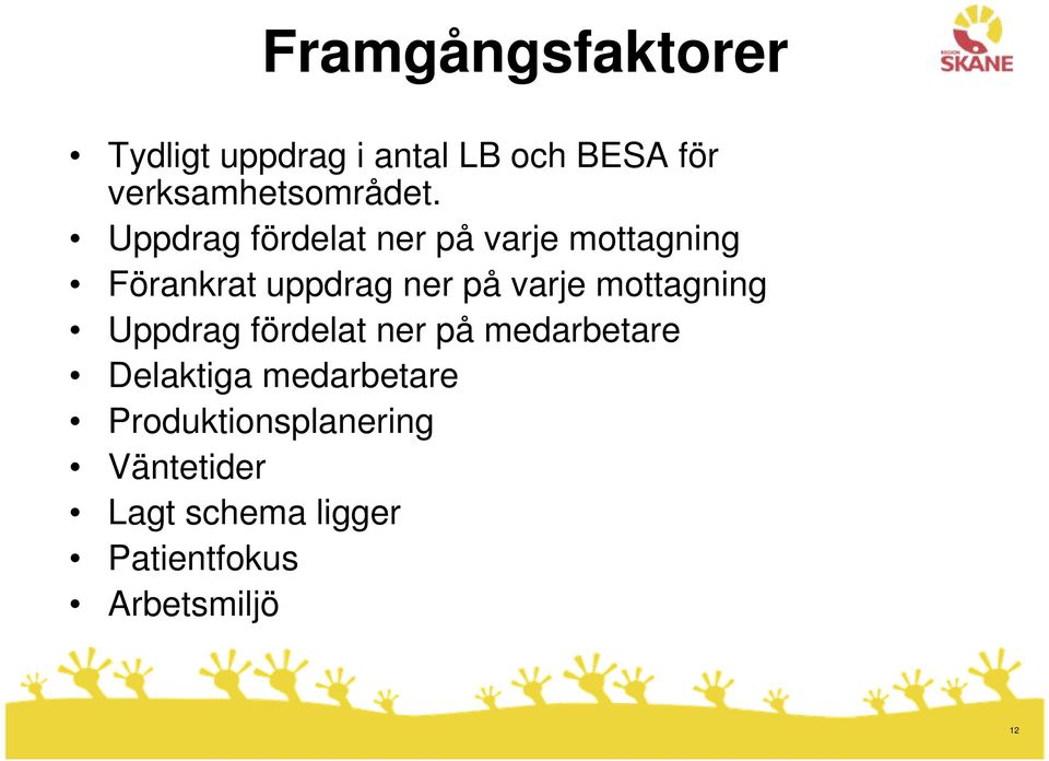 Uppdrag fördelat ner på varje mottagning Förankrat uppdrag ner på varje