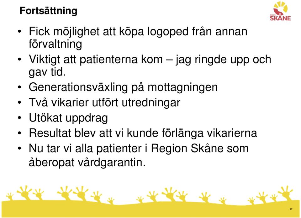 Generationsväxling på mottagningen Två vikarier utfört utredningar Utökat