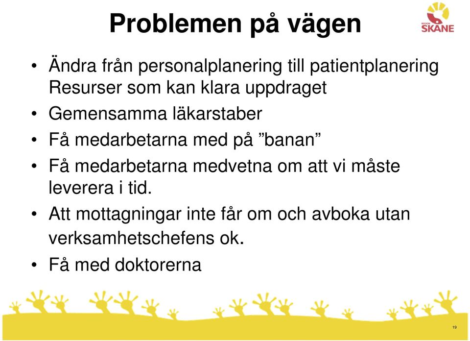 med på banan Få medarbetarna medvetna om att vi måste leverera i tid.