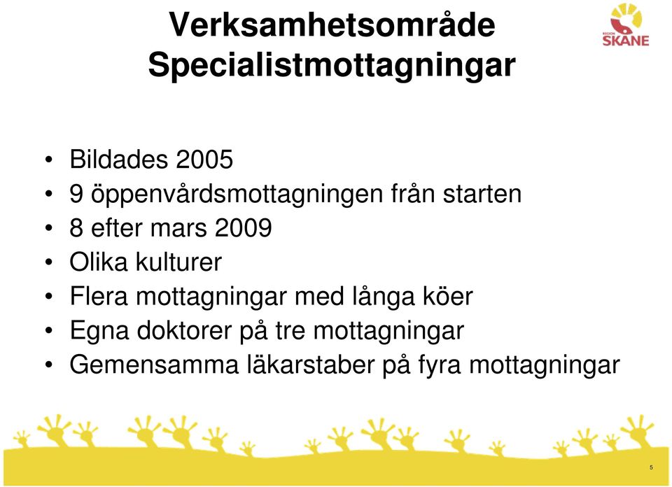 kulturer Flera mottagningar med långa köer Egna doktorer på