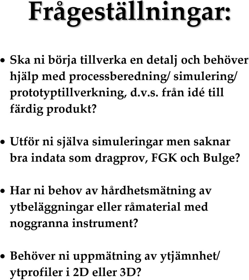 Utför ni själva simuleringar men saknar bra indata som dragprov, FGK och Bulge?