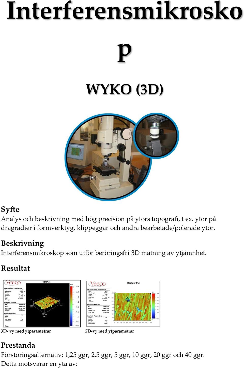 Interferensmikroskop som utför beröringsfri 3D mätning av ytjämnhet.