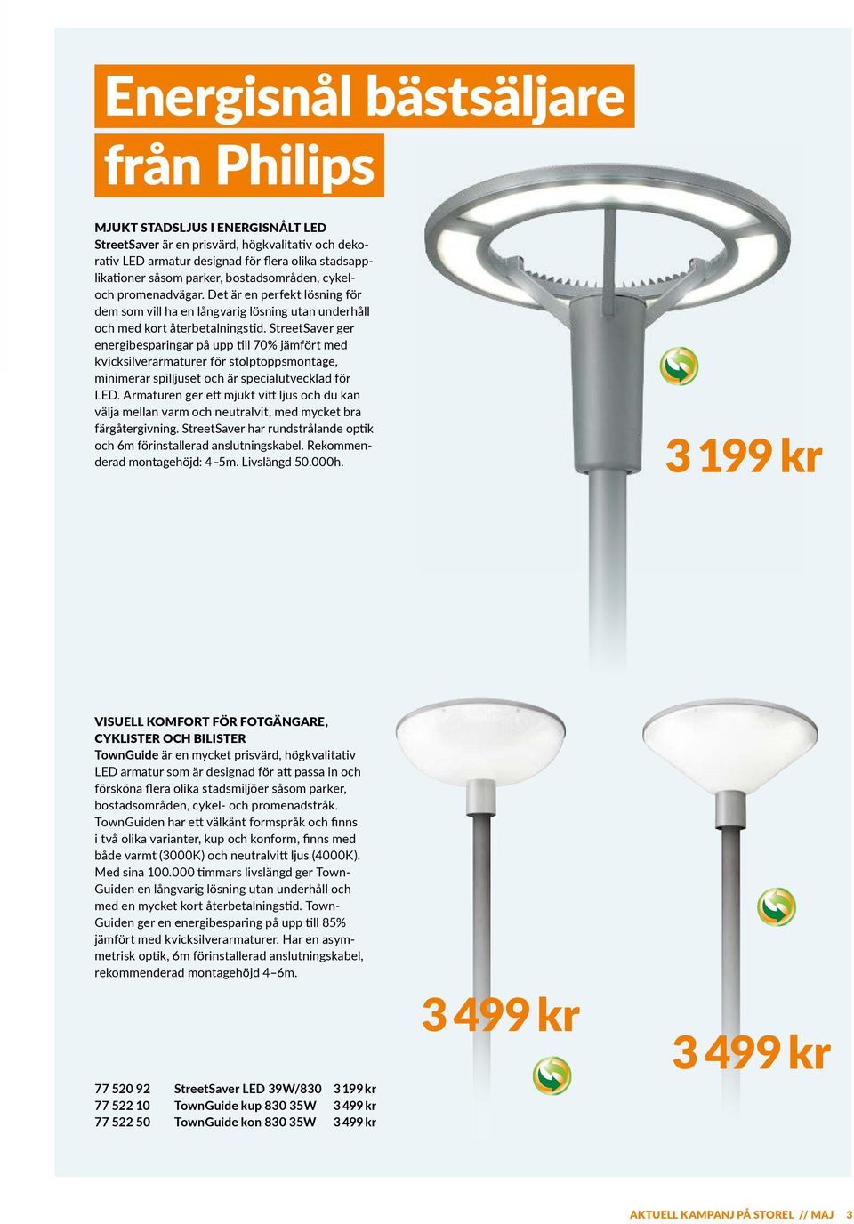 Street Saver ger energibesparingar på upp till 70% jämfört med kvicksilverarmaturer för stolptoppsmontage, minimerar spilljuset och är specialutvecklad för LED.