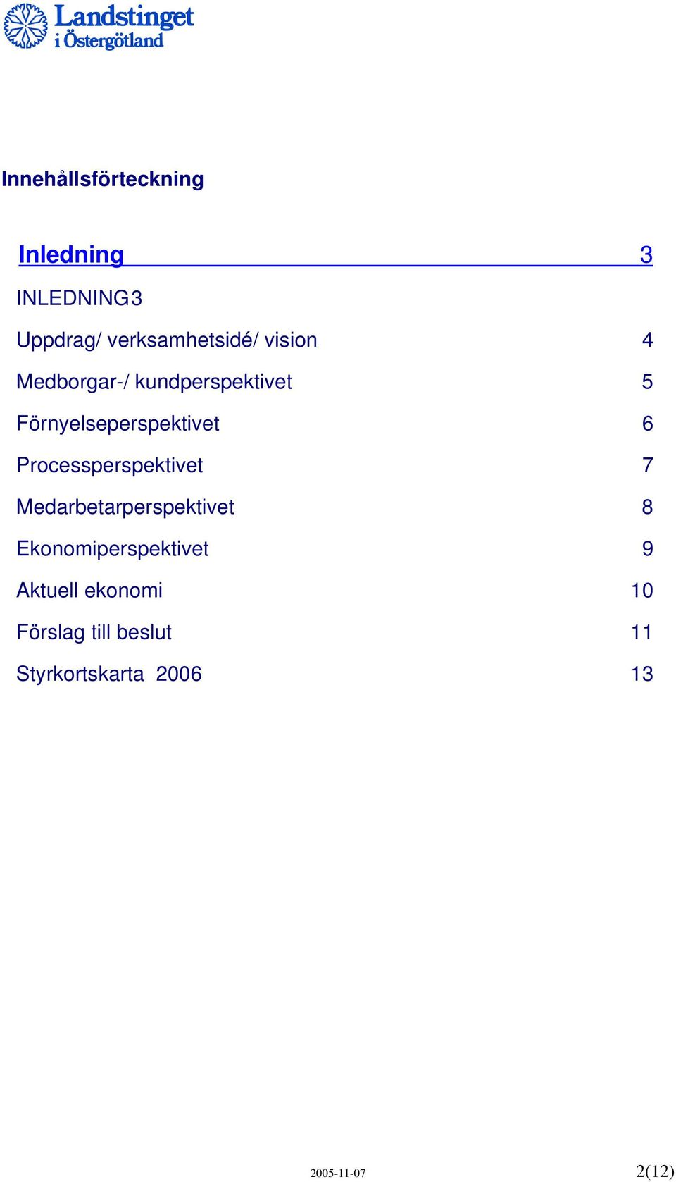 Processperspektivet 7 Medarbetarperspektivet 8 Ekonomiperspektivet 9