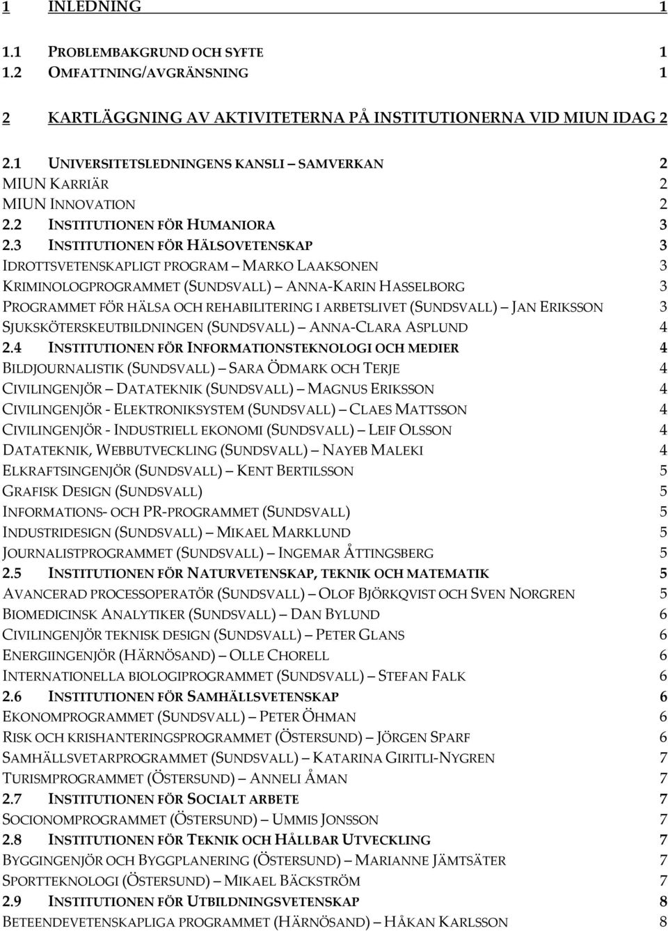 3 INSTITUTIONEN FÖR HÄLSOVETENSKAP 3 IDROTTSVETENSKAPLIGT PROGRAM MARKO LAAKSONEN 3 KRIMINOLOGPROGRAMMET (SUNDSVALL) ANNA-KARIN HASSELBORG 3 PROGRAMMET FÖR HÄLSA OCH REHABILITERING I ARBETSLIVET