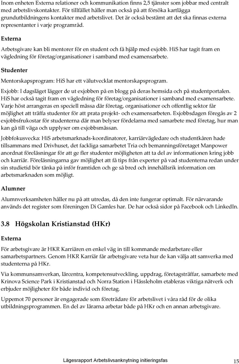 Arbetsgivare kan bli mentorer för en student och få hjälp med exjobb. HiS har tagit fram en vägledning för företag/organisationer i samband med examensarbete.