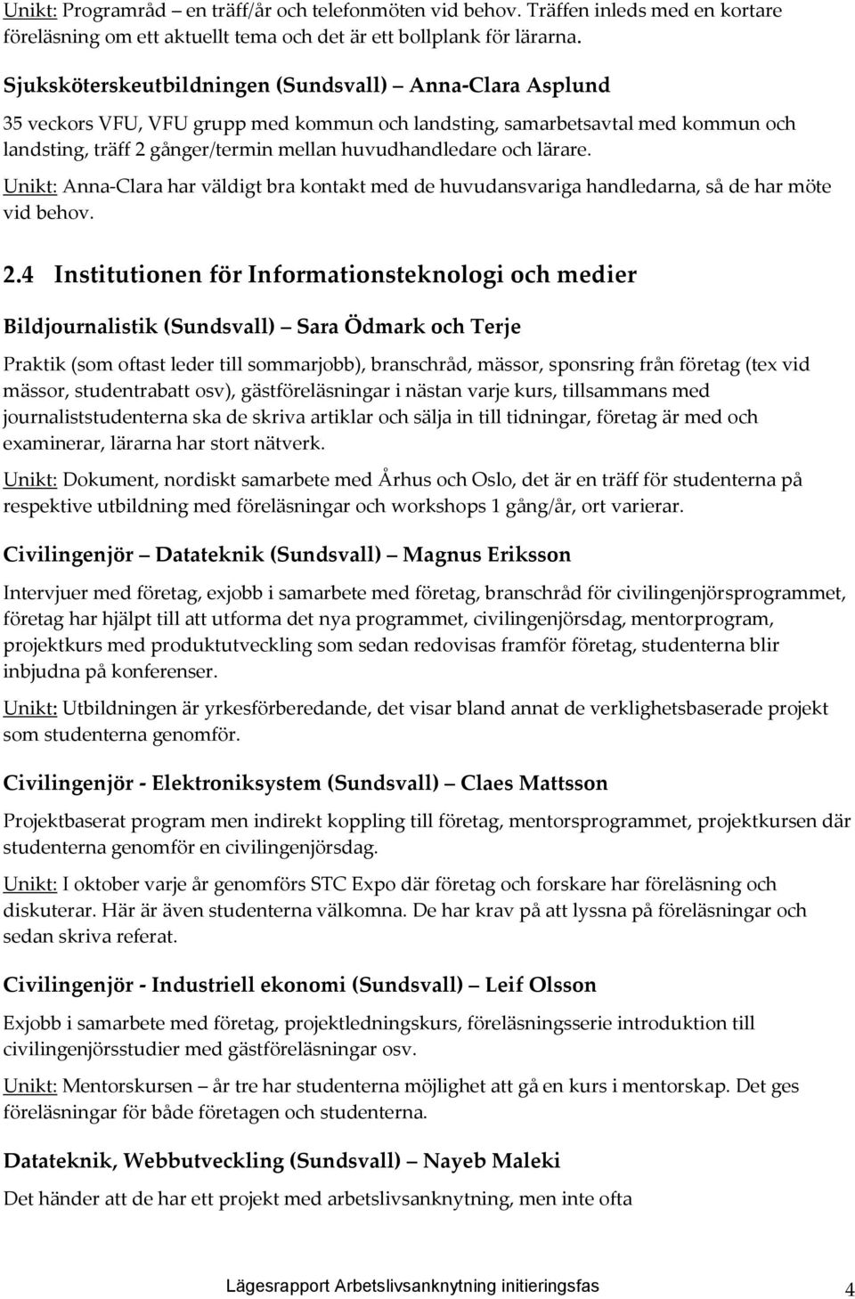 lärare. Unikt: Anna-Clara har väldigt bra kontakt med de huvudansvariga handledarna, så de har möte vid behov. 2.