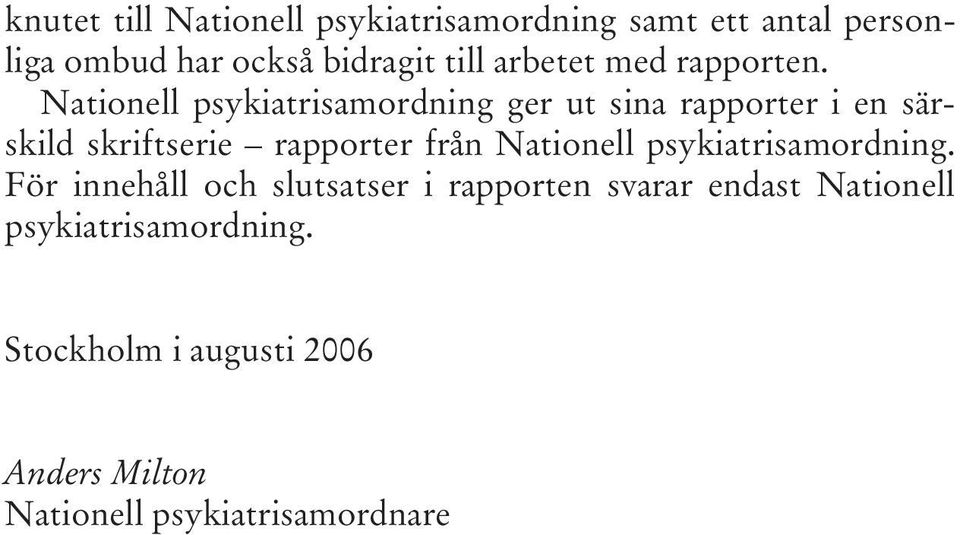 Nationell psykiatrisamordning ger ut sina rapporter i en särskild skriftserie rapporter från