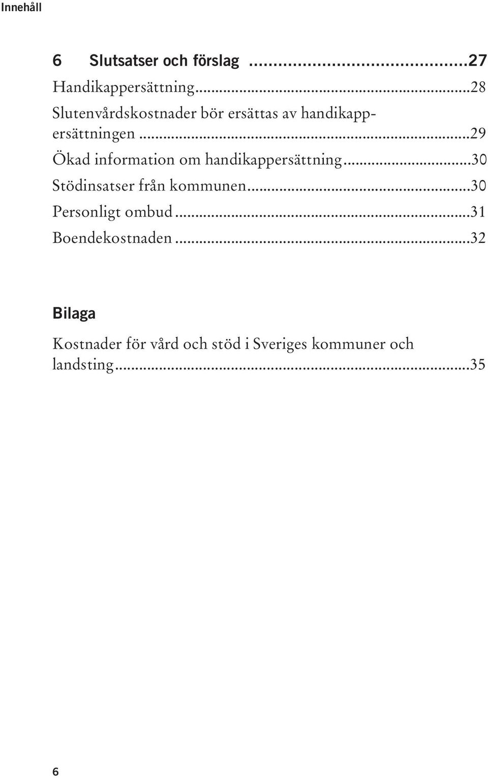 ..29 Ökad information om handikappersättning...30 Stödinsatser från kommunen.