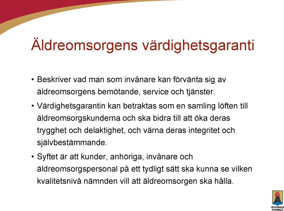 Värdighetsgarantin kan betraktas som en samling löften till äldreomsorgskunderna och ska bidra till att öka deras