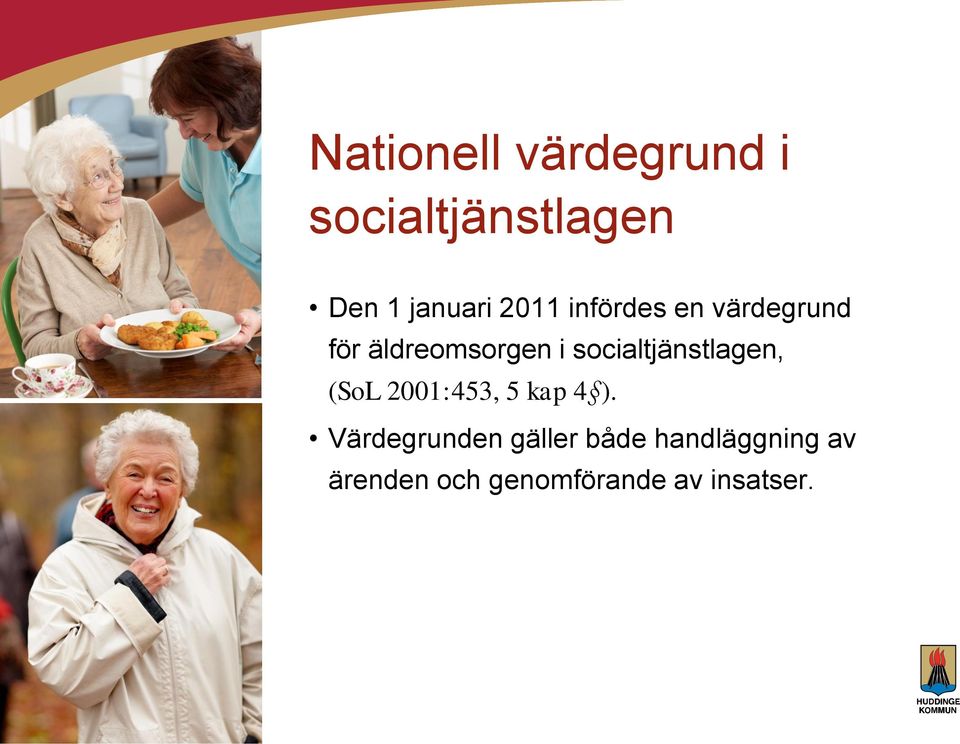 socialtjänstlagen, (SoL 2001:453, 5 kap 4 ).