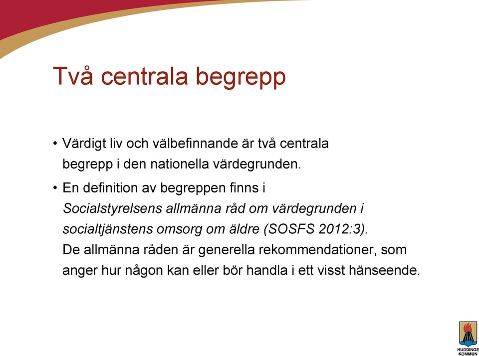 En definition av begreppen finns i Socialstyrelsens allmänna råd om värdegrunden i