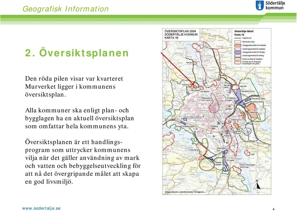 Översiktsplanen är ett handlingsprogram som uttrycker kommunens vilja när det gäller användning av mark