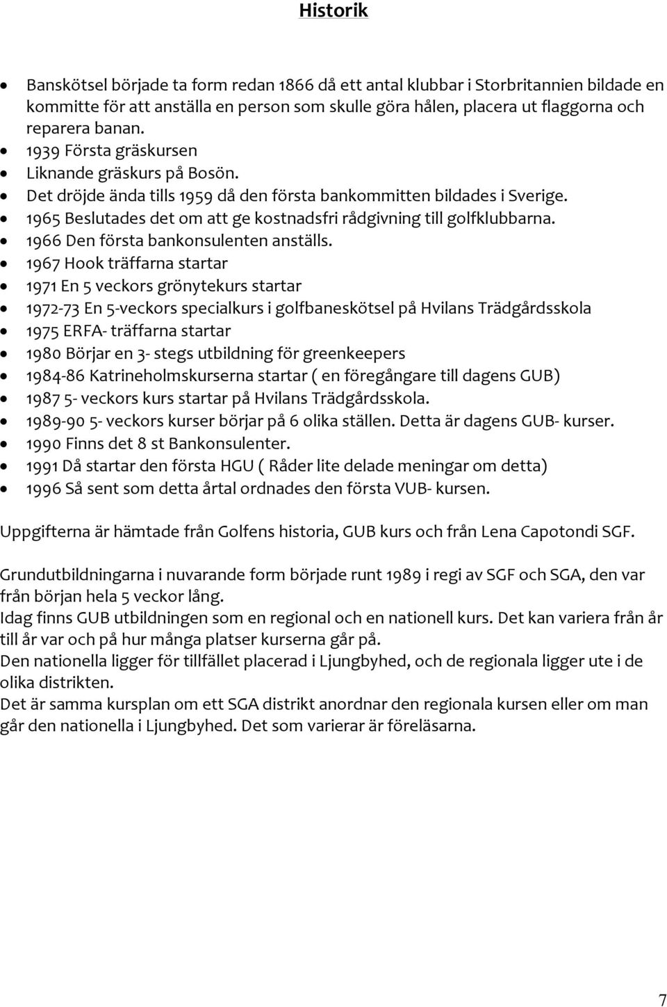 1966 Den första bankonsulenten anställs.