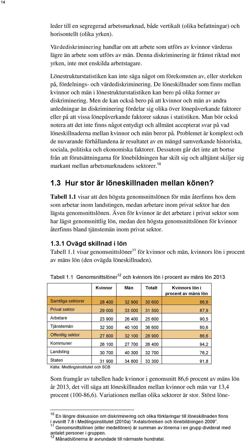 Lönestrukturstatistiken kan inte säga något om förekomsten av, eller storleken på, fördelnings- och värdediskriminering.