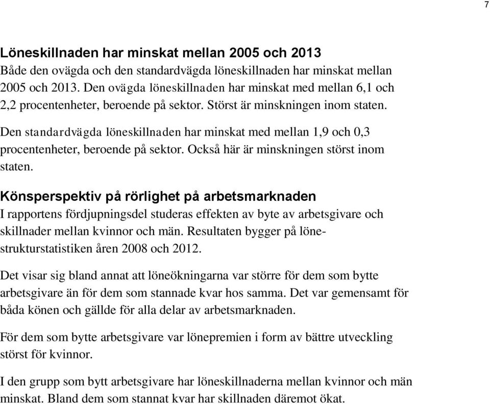 Den standardvägda löneskillnaden har minskat med mellan 1,9 och 0,3 procentenheter, beroende på sektor. Också här är minskningen störst inom staten.