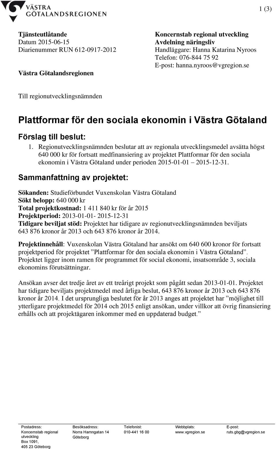 Regionutvecklingsnämnden beslutar att av regionala utvecklingsmedel avsätta högst 640 000 kr för fortsatt medfinansiering av projektet Plattformar för den sociala ekonomin i Västra Götaland under