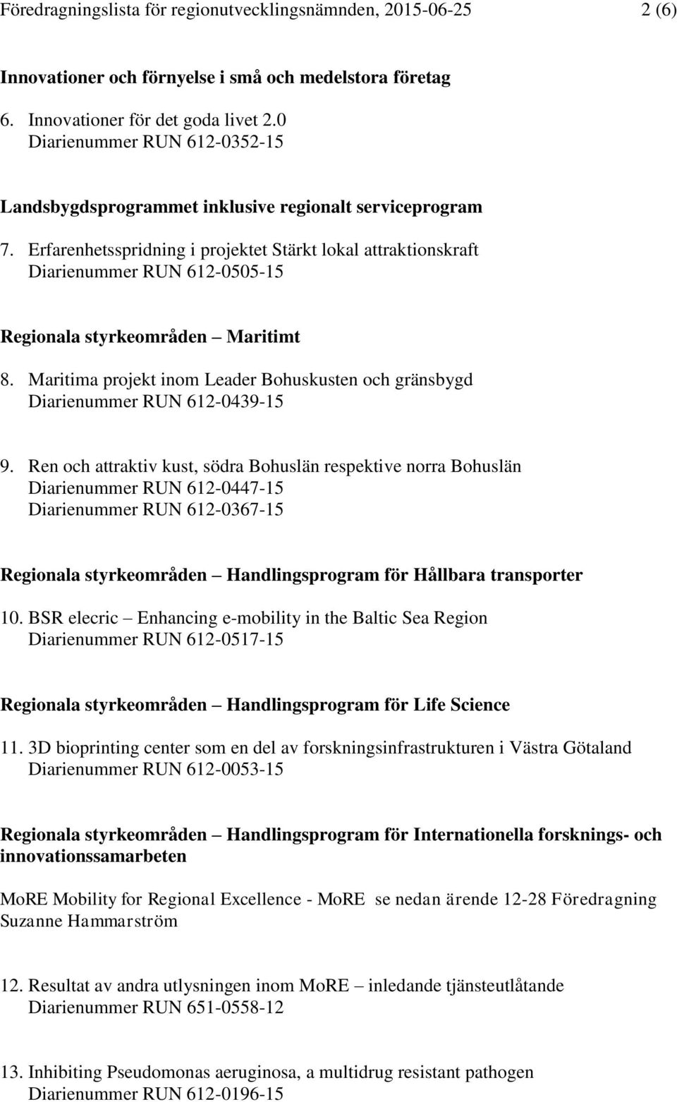 Erfarenhetsspridning i projektet Stärkt lokal attraktionskraft Diarienummer RUN 612-0505-15 Regionala styrkeområden Maritimt 8.