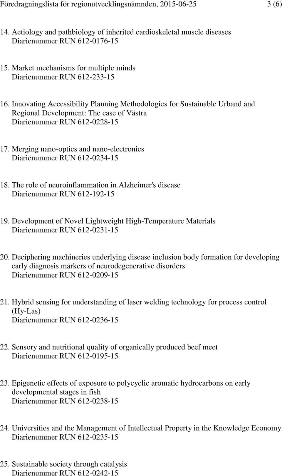 Innovating Accessibility Planning Methodologies for Sustainable Urband and Regional Development: The case of Västra Diarienummer RUN 612-0228-15 17.