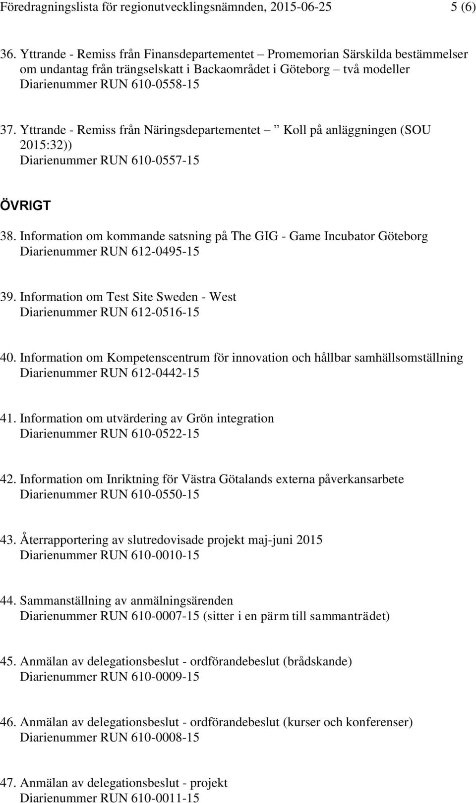 Yttrande - Remiss från Näringsdepartementet Koll på anläggningen (SOU 2015:32)) Diarienummer RUN 610-0557-15 ÖVRIGT 38.