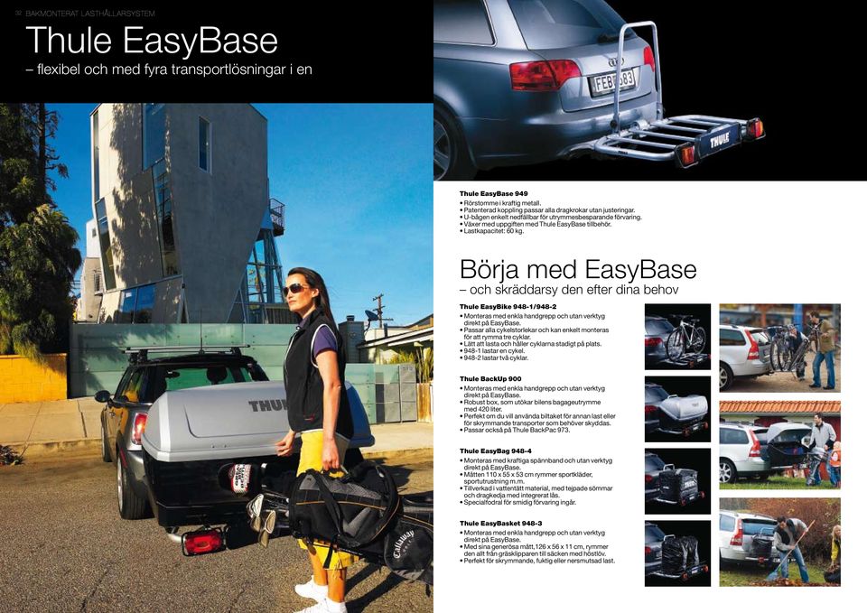 Börja med EasyBase och skräddarsy den efter dina behov Thule EasyBike 948-1/948-2 Monteras med enkla handgrepp och utan verktyg direkt på EasyBase.