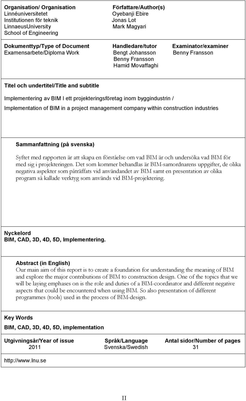 projekteringsföretag inom byggindustrin / Implementation of BIM in a project management company within construction industries Sammanfattning (på svenska) Syftet med rapporten är att skapa en