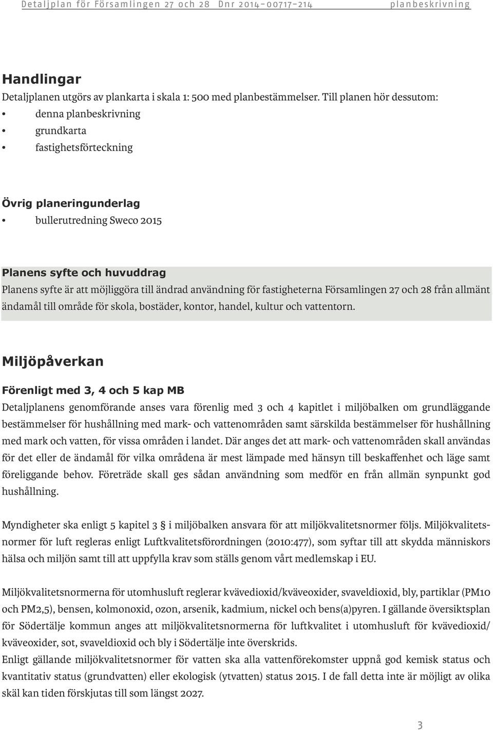 för fastigheterna Församlingen 27 och 28 från allmänt ändamål till område för skola, bostäder, kontor, handel, kultur och vattentorn.