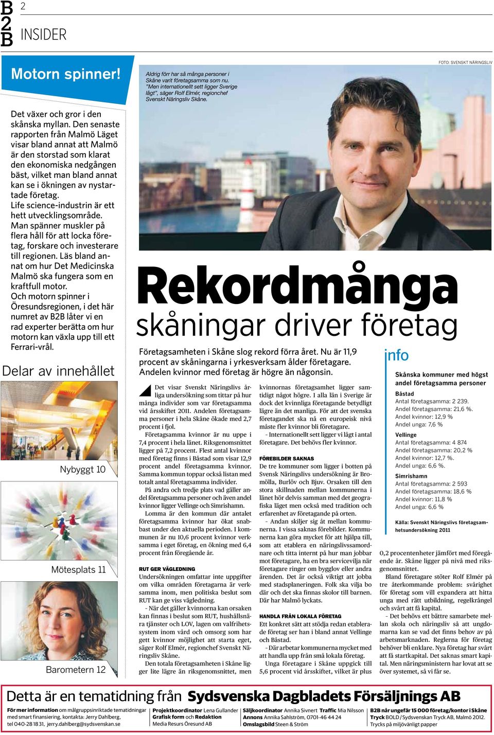 Den senaste rapporten från Malmö Läget visar bland annat att Malmö är den storstad som klarat den ekonomiska nedgången bäst, vilket man bland annat kan se i ökningen av nystartade företag.