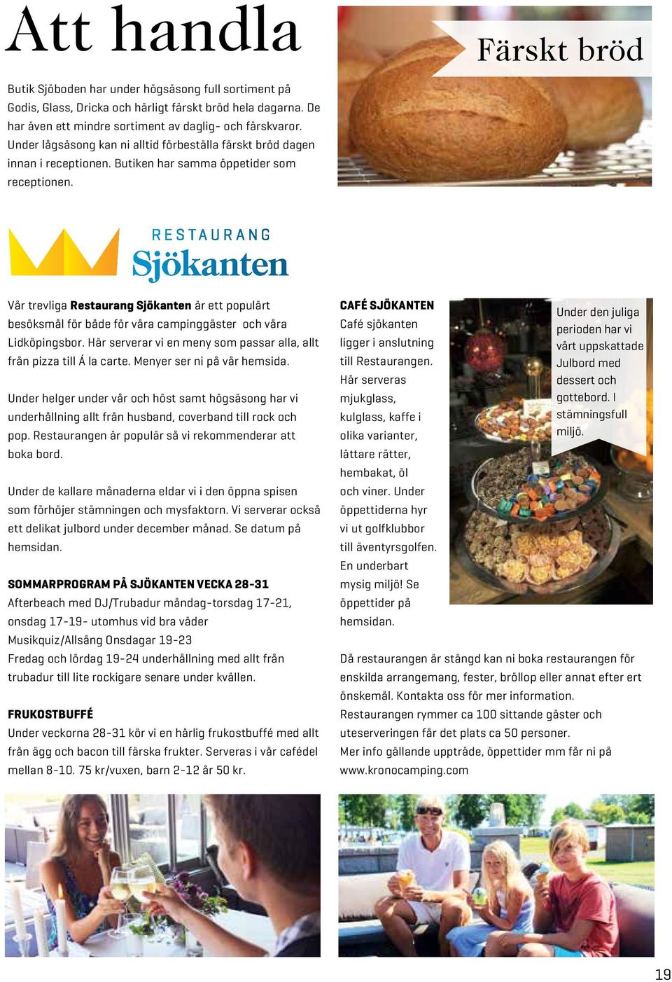 Vår trevliga Restaurang Sjökanten är ett populärt besöksmål för både för våra campinggäster och våra Lidköpingsbor. Här serverar vi en meny som passar alla, allt från pizza till Á la carte.