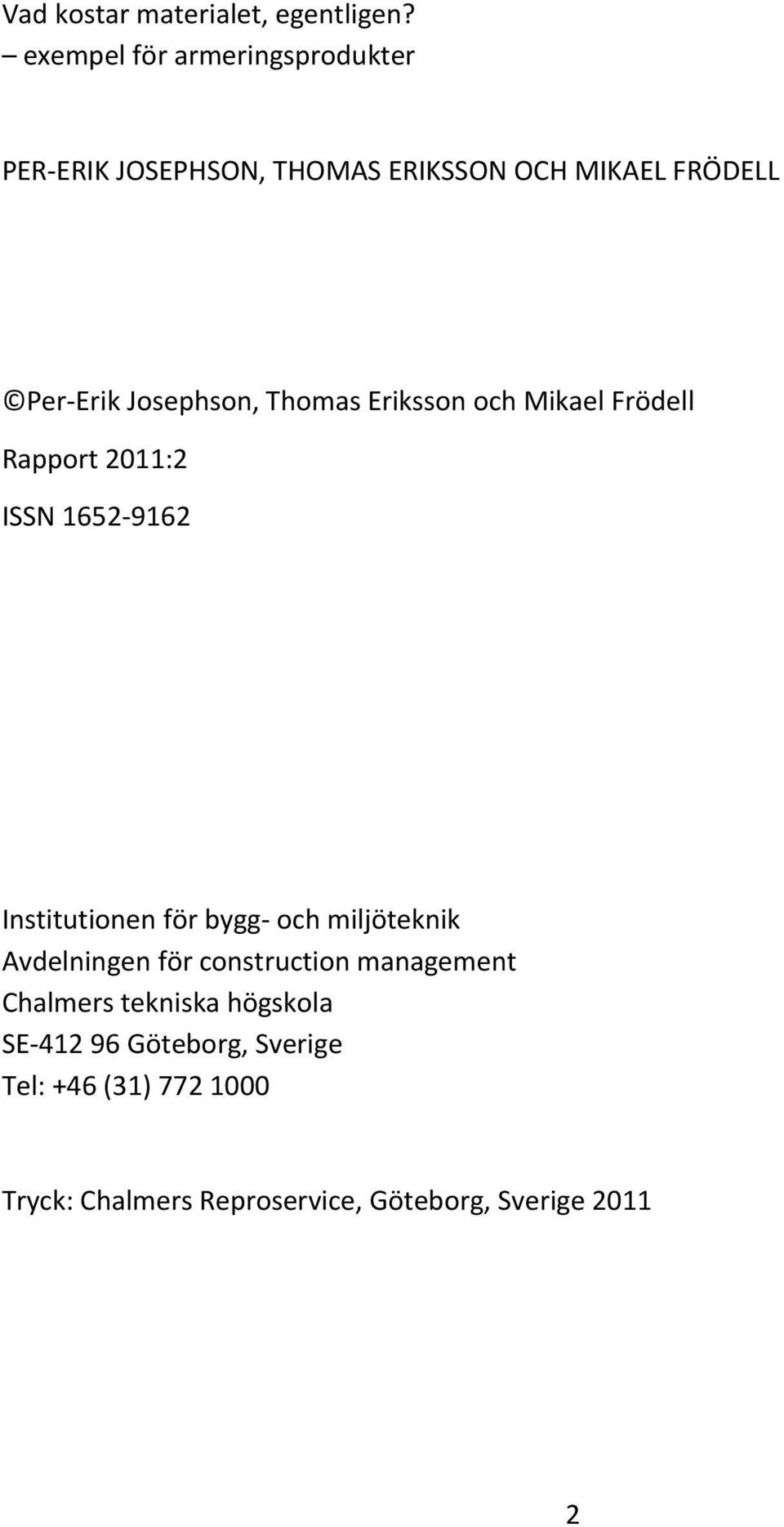 Josephson, Thomas Eriksson och Mikael Frödell Rapport 2011:2 ISSN 1652-9162 Institutionen för bygg- och