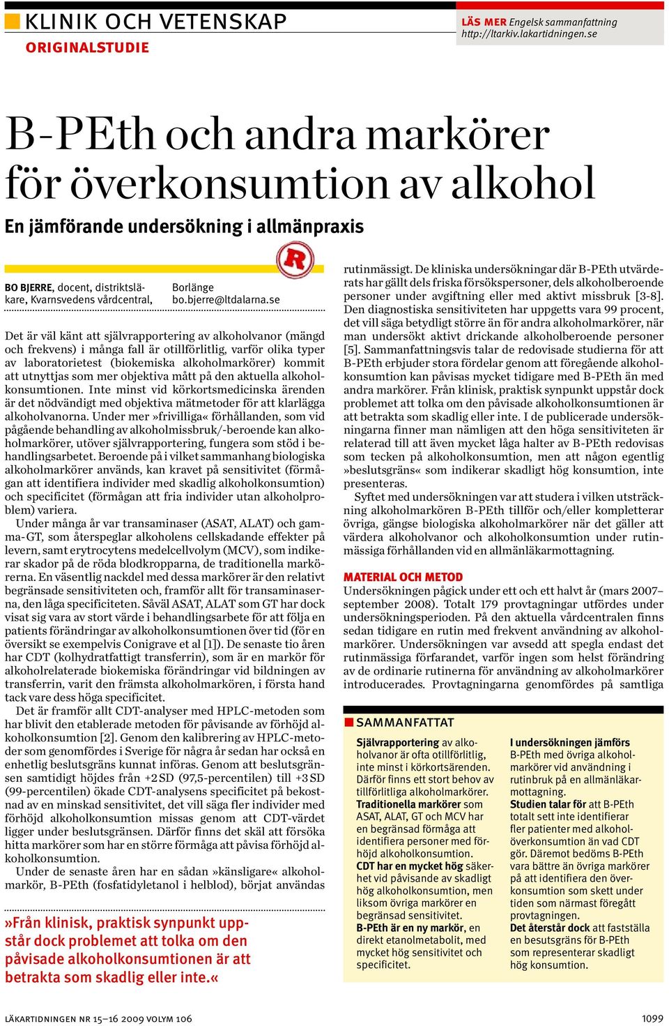 se Det är väl känt att självrapportering av alkoholvanor (mängd och frekvens) i många fall är otillförlitlig, varför olika typer av laboratorietest (biokemiska alkoholmarkörer) kommit att utnyttjas