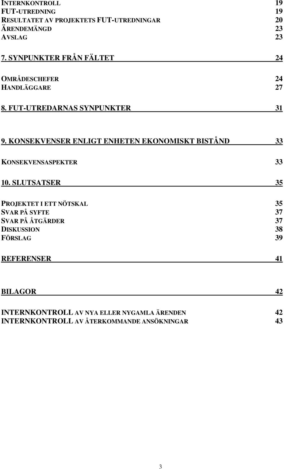 KONSEKVENSER ENLIGT ENHETEN EKONOMISKT BISTÅND 33 KONSEKVENSASPEKTER 33 10.