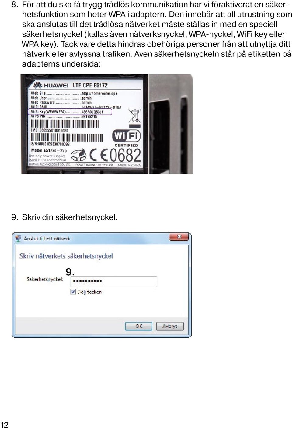 (kallas även nätverksnyckel, WPA-nyckel, WiFi key eller WPA key).