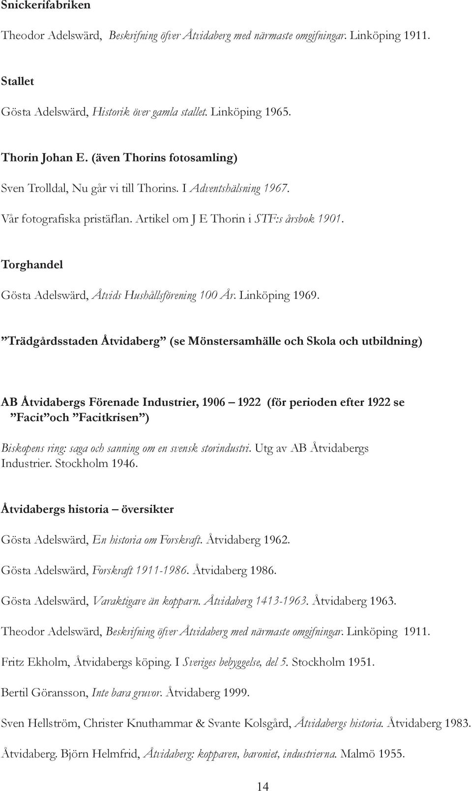 Torghandel Gösta Adelswärd, Åtvids Hushållsförening 100 År. Linköping 1969.